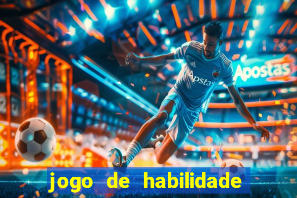 jogo de habilidade para ganhar dinheiro